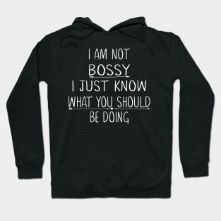 I Am Not Bossy I Just Know What You Should Be Doing Hoodie